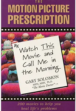 The Motion Picture Prescription by Dr. Gary Solomon